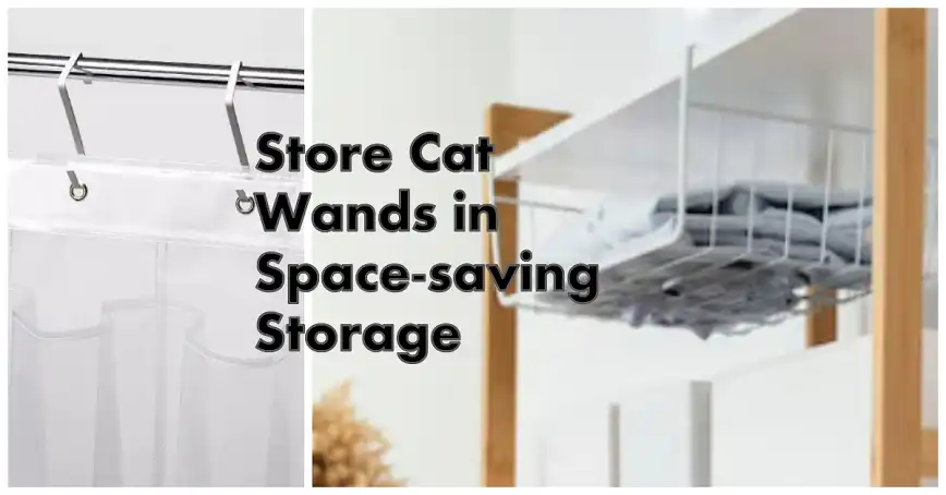 Store Cat Wands in Space-saving Storage